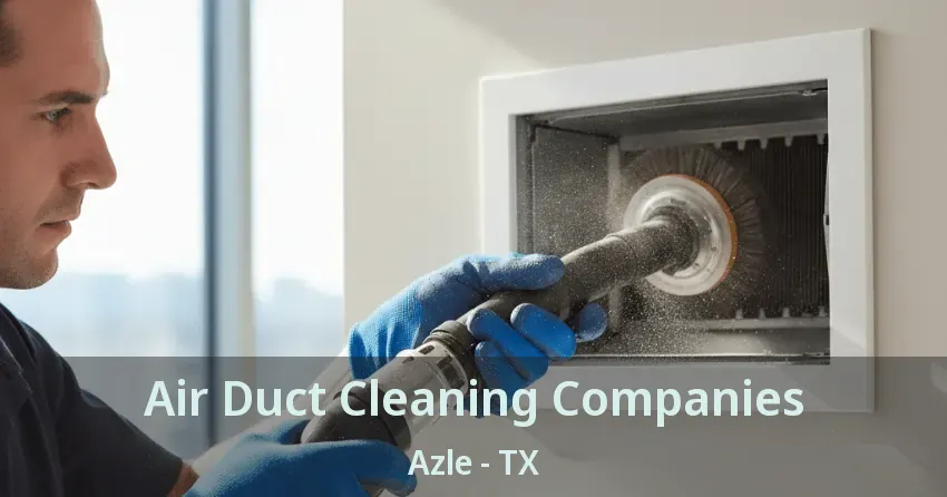 Air Duct Cleaning Companies Azle - TX
