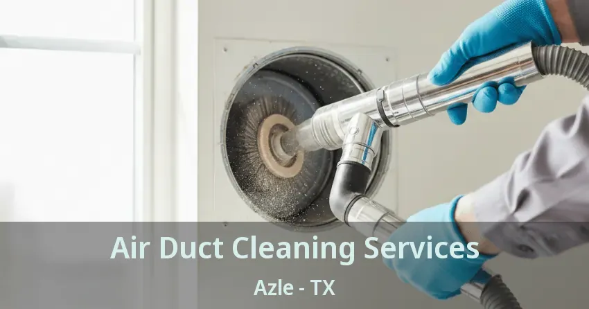 Air Duct Cleaning Services Azle - TX