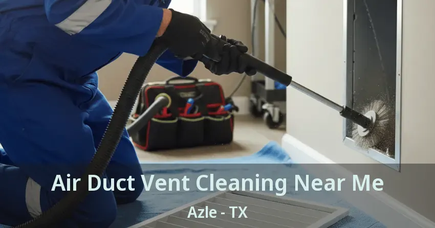 Air Duct Vent Cleaning Near Me Azle - TX