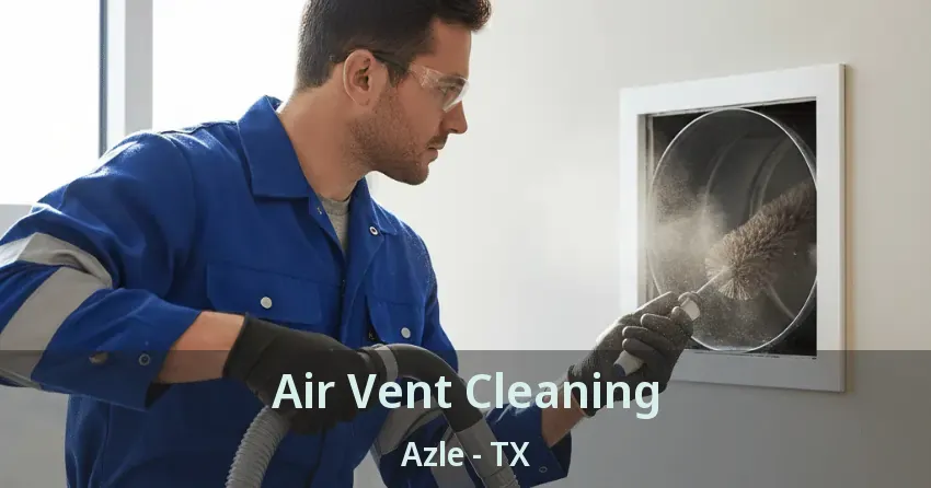 Air Vent Cleaning Azle - TX