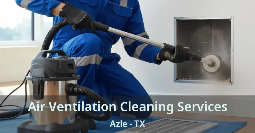 Air Ventilation Cleaning Services Azle - TX