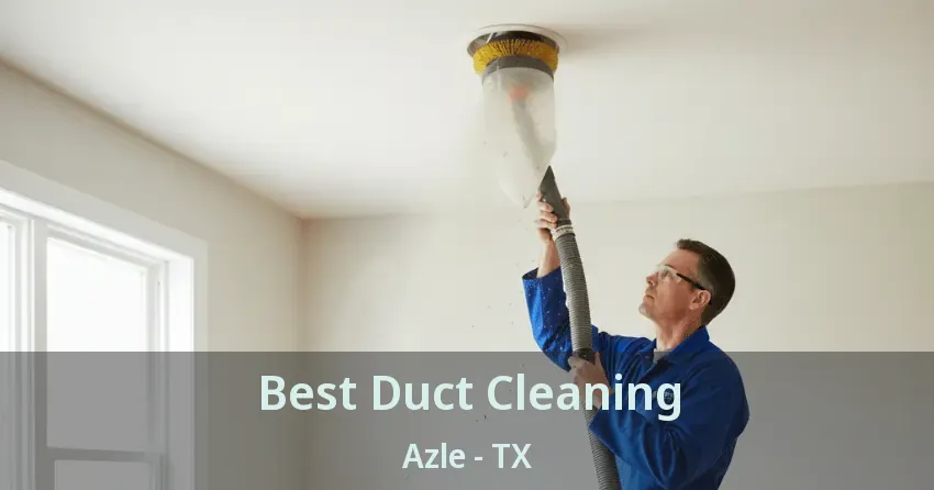 Best Duct Cleaning Azle - TX