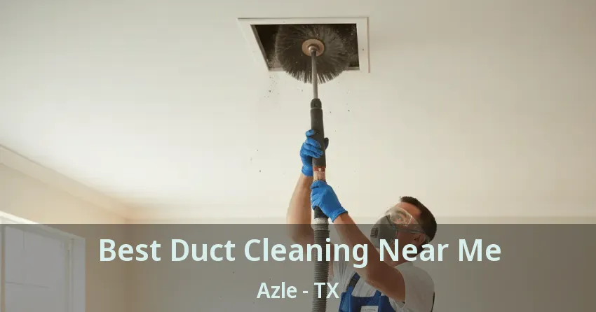Best Duct Cleaning Near Me Azle - TX