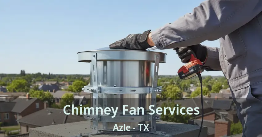 Chimney Fan Services Azle - TX