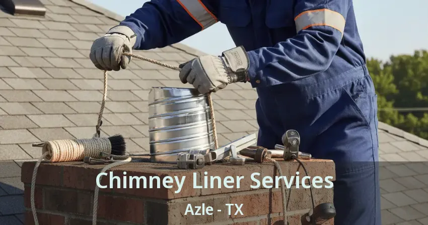 Chimney Liner Services Azle - TX Chimney Liner Services Azle - TX