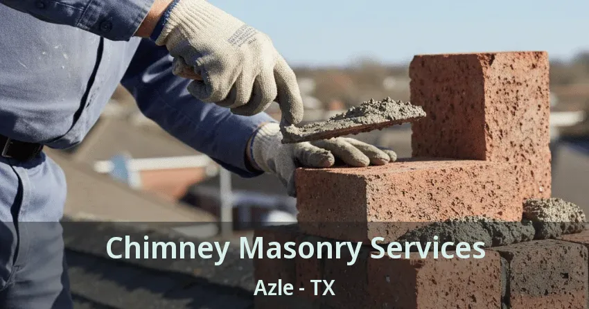 Chimney Masonry Services Azle - TX