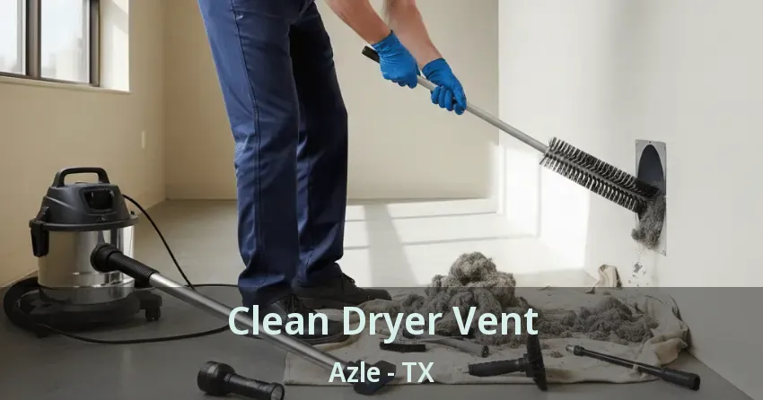 Clean Dryer Vent Azle - TX