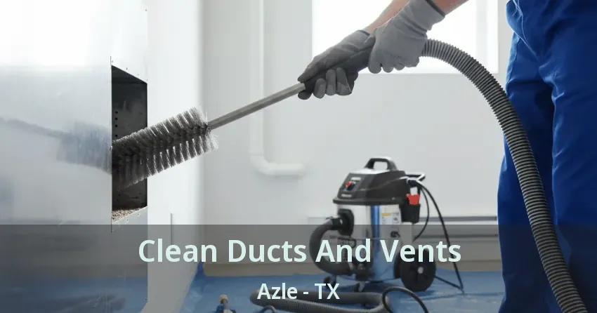 Clean Ducts And Vents Azle - TX Clean Ducts And Vents Azle - TX
