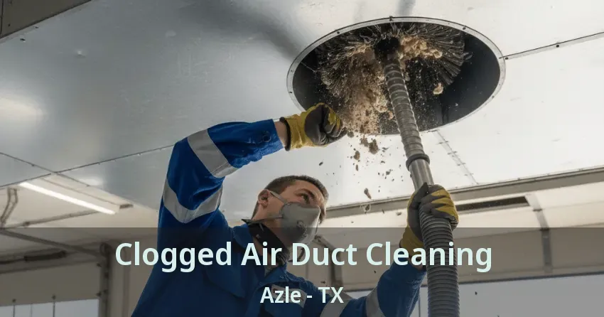 Clogged Air Duct Cleaning Azle - TX