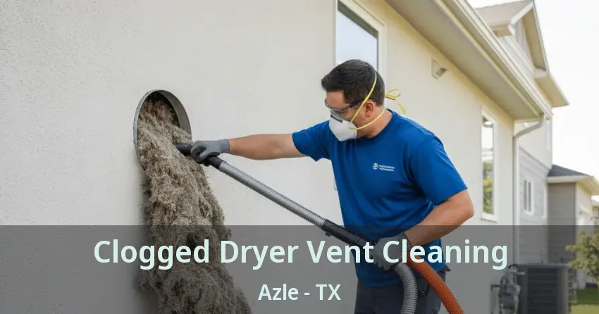 Clogged Dryer Vent Cleaning Azle - TX