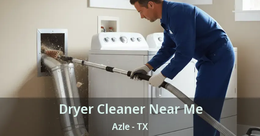 Dryer Cleaner Near Me Azle - TX