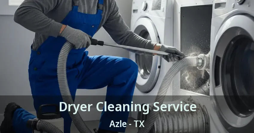 Dryer Cleaning Service Azle - TX