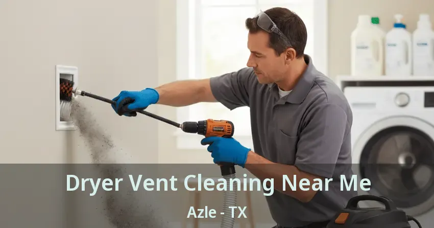 Dryer Vent Cleaning Near Me Azle - TX
