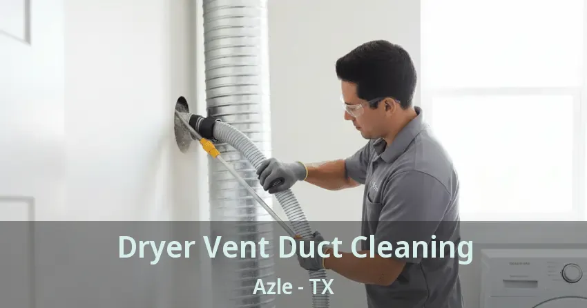 Dryer Vent Duct Cleaning Azle - TX