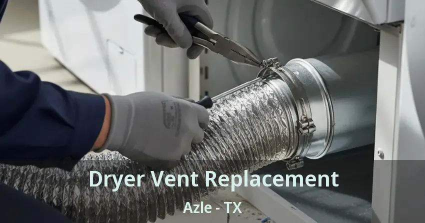 Dryer Vent Replacement Azle - TX Dryer Vent Replacement Azle - TX
