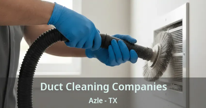 Duct Cleaning Companies Azle - TX
