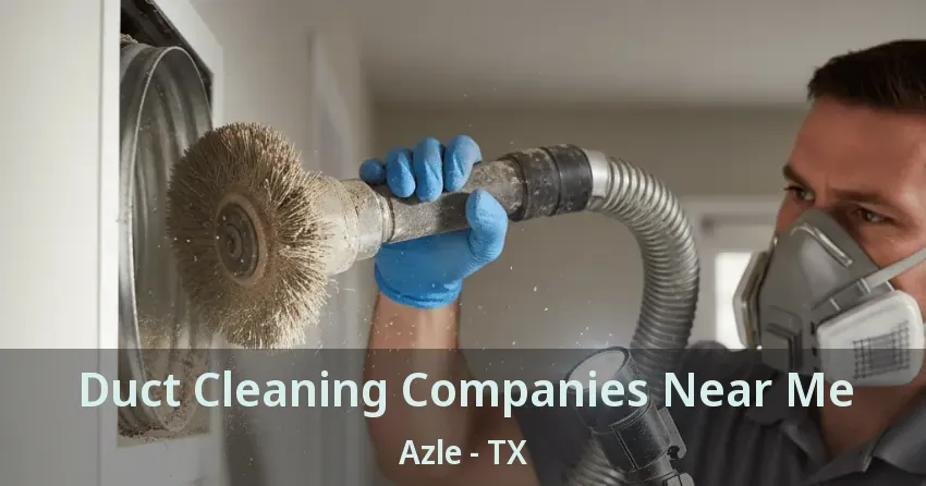 Duct Cleaning Companies Near Me Azle - TX