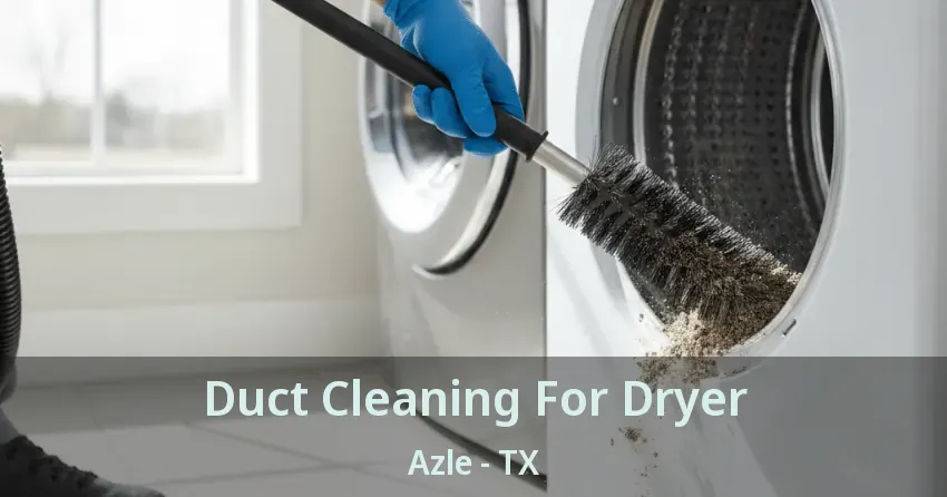 Duct Cleaning For Dryer Azle - TX