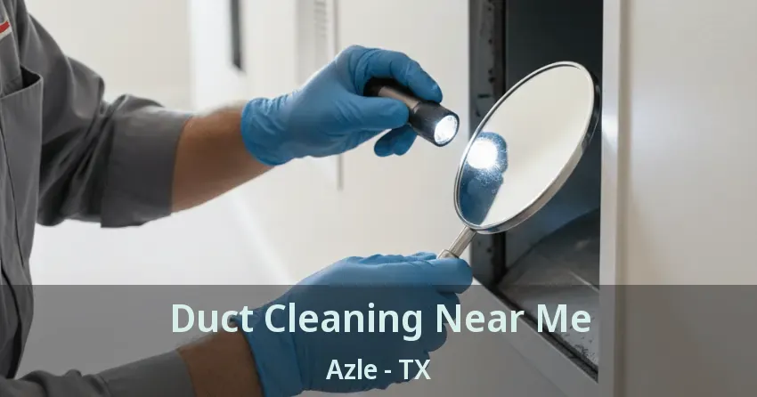 Duct Cleaning Near Me Azle - TX