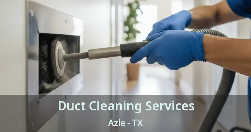 Duct Cleaning Services Azle - TX