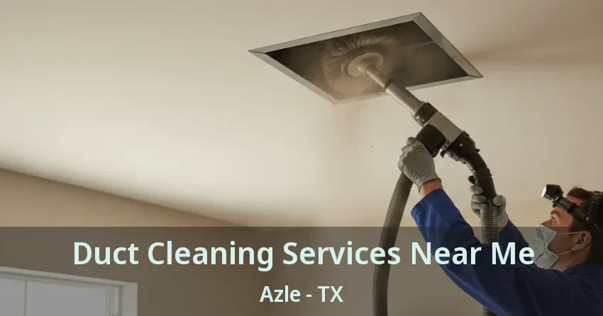 Duct Cleaning Services Near Me Azle - TX