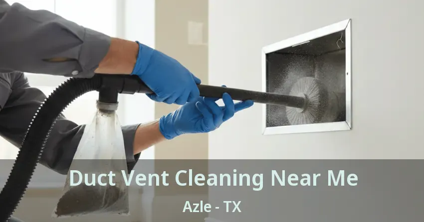 Duct Vent Cleaning Near Me Azle - TX Duct Vent Cleaning Near Me Azle - TX