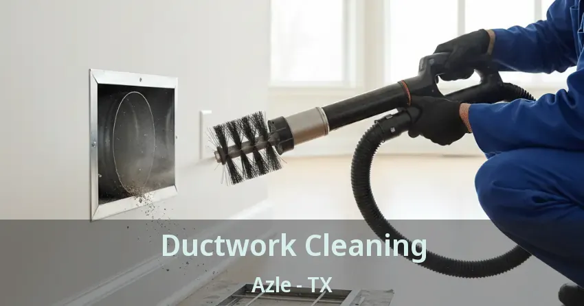 Ductwork Cleaning Azle - TX