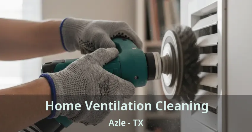 Home Ventilation Cleaning Azle - TX