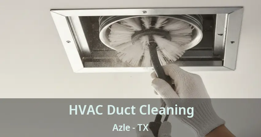 HVAC Duct Cleaning Azle - TX HVAC Duct Cleaning Azle - TX