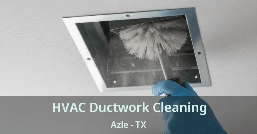 HVAC Ductwork Cleaning Azle - TX HVAC Ductwork Cleaning Azle - TX