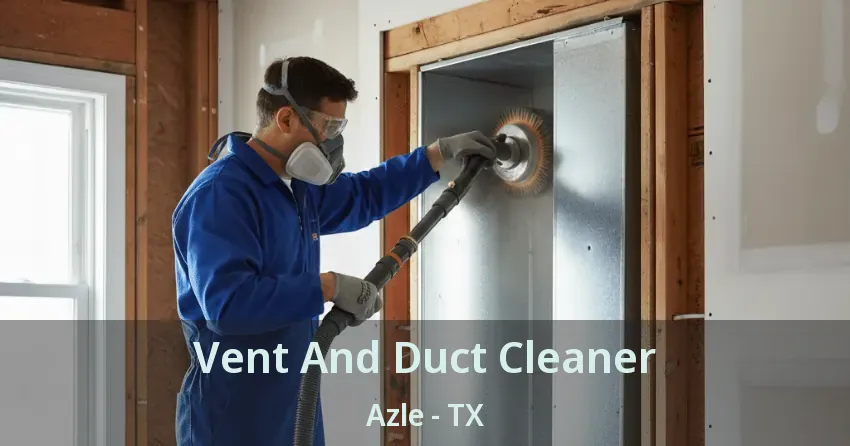 Vent And Duct Cleaner Azle - TX