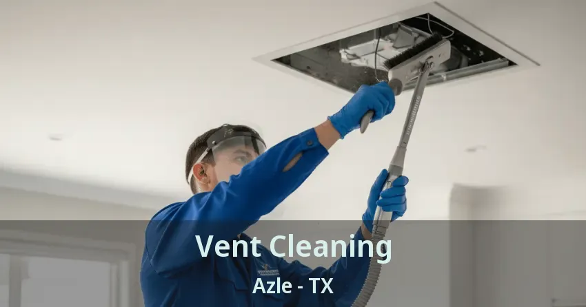 Vent Cleaning Azle - TX