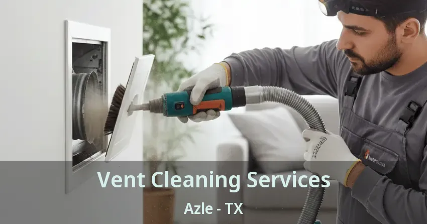 Vent Cleaning Services Azle - TX Vent Cleaning Services Azle - TX