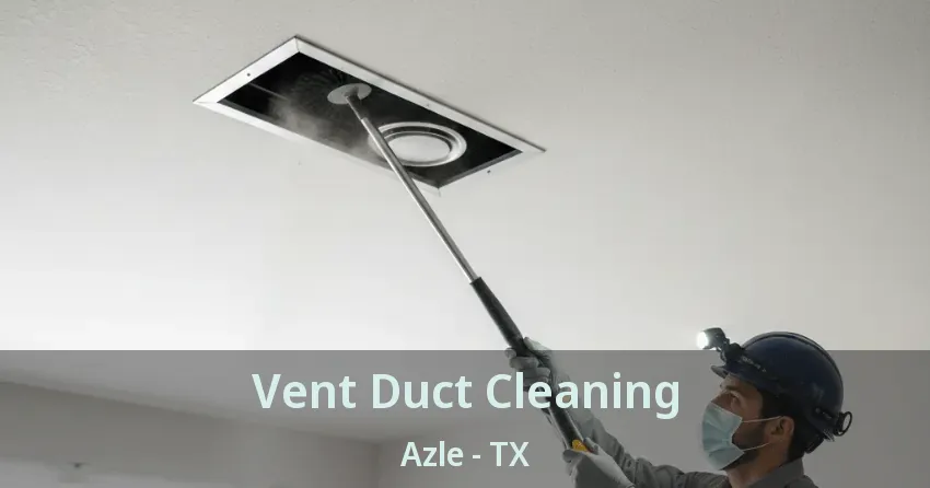Vent Duct Cleaning Azle - TX Vent Duct Cleaning Azle - TX