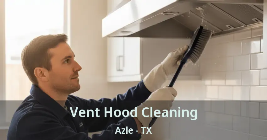 Vent Hood Cleaning Azle - TX